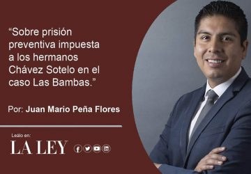 Sobre prisión preventiva impuesta a los hermanos Chávez Sotelo en el caso Las Bambas